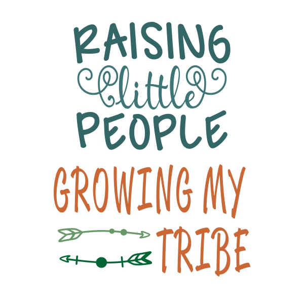 Raising Little People and Growing My Tribe SVG Cuttable Design