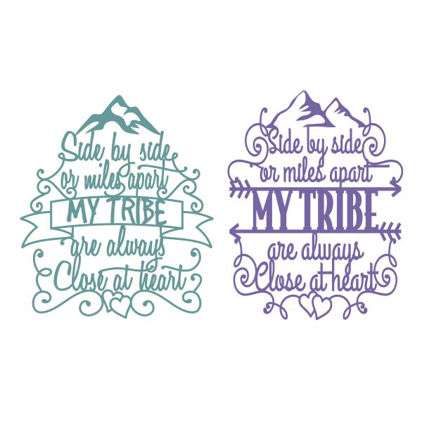 Side by Side or Miles Apart My Tribe are Always Close at Heart SVG Cuttable Design