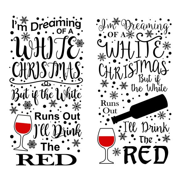 I'm Dreamin of a White Christmas but if the White Runs Out I'll Drink the Red SVG Cuttable Design