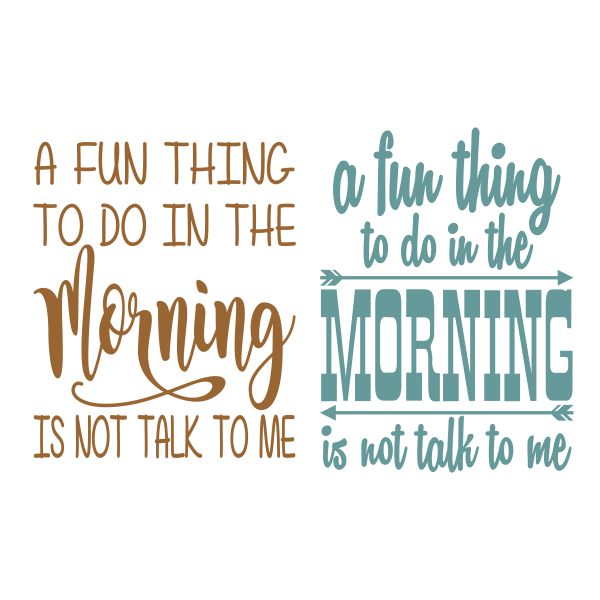 A Fun Thing to Do in the Morning is Not Talk to Me SVG Cuttable Design
