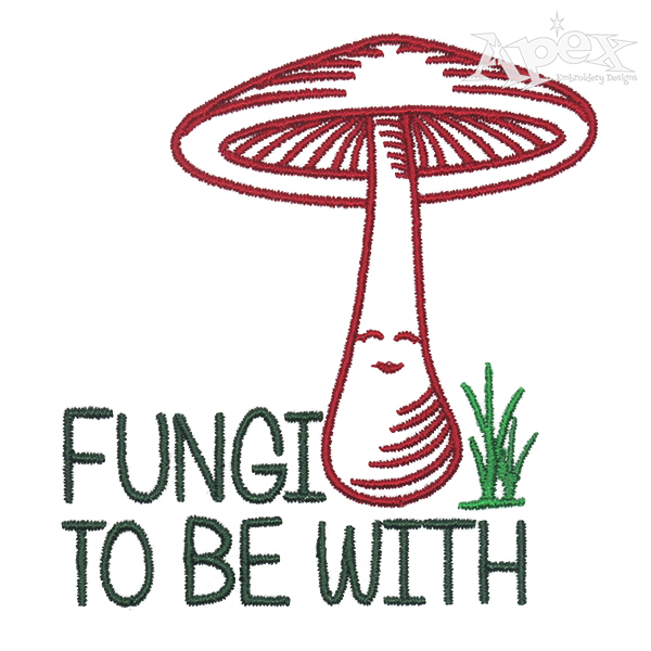 Fungi To Be With Embroidery Design