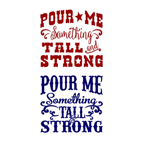 Pour Me Something Tall and Strong SVG Cuttable Design