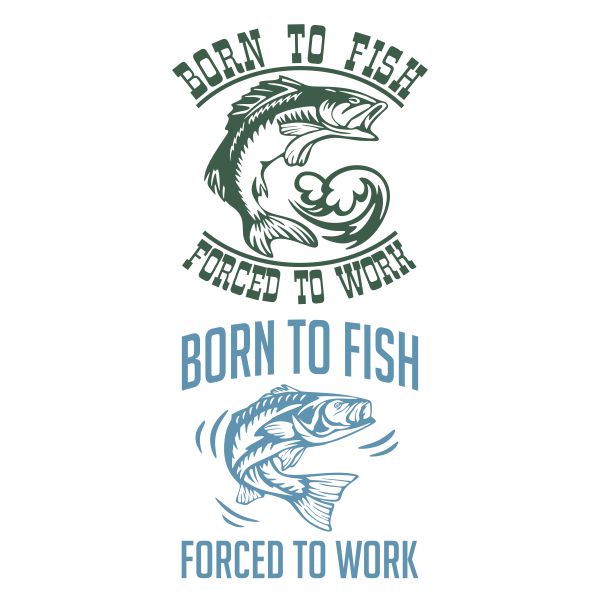 Born to Fish Forced to Work SVG Cuttable Design