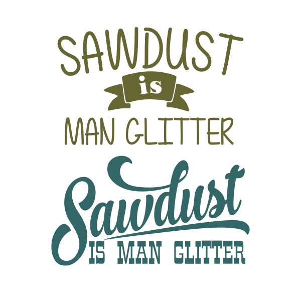 Sawdust is Man Glitter SVG Cuttable Design