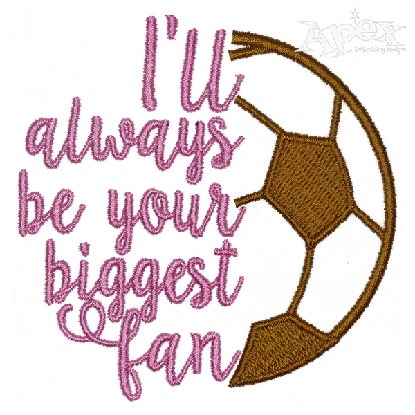 I'll Always Be Your Biggest Fan Soccer Embroidery Design