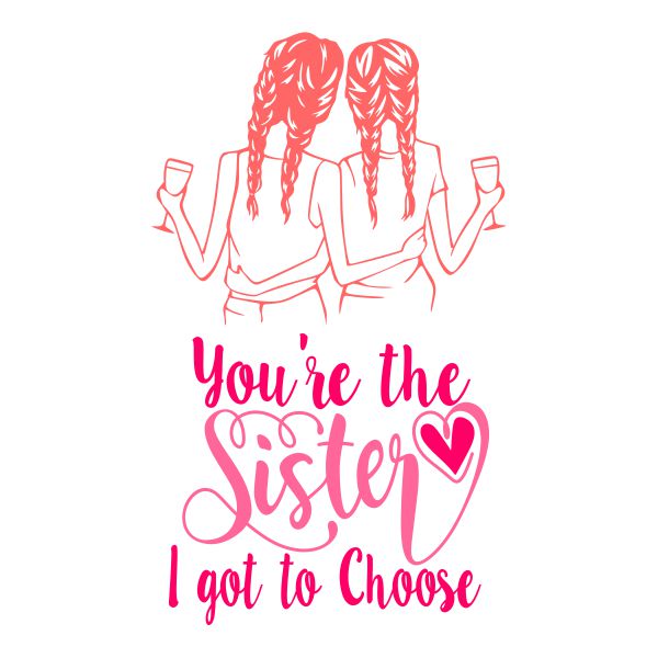 You're The Sister I Got to Choose SVG Cuttable Design