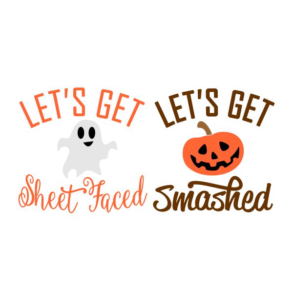 Let's Get Halloween SVG Cuttable Design Let's Get Sheet Faced Let's Get Smashed