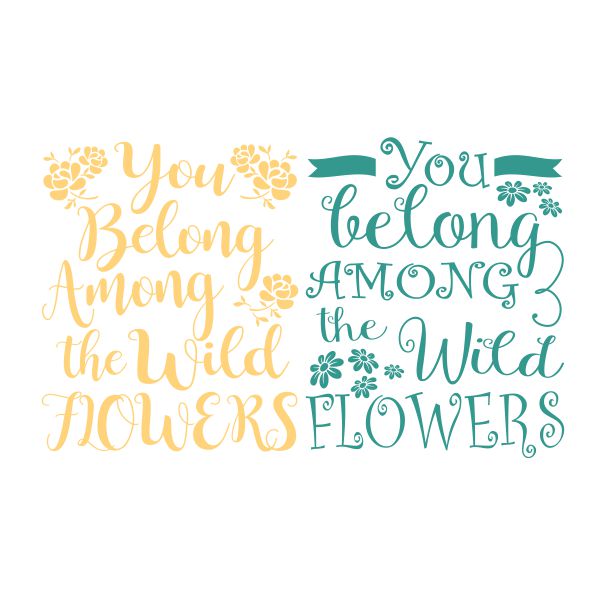 You Belong Among the Wild Flowers SVG Cuttable Design