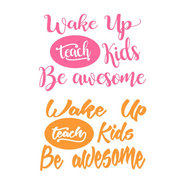Wake Up Teach Kids Be Awesome SVG Cuttable Design