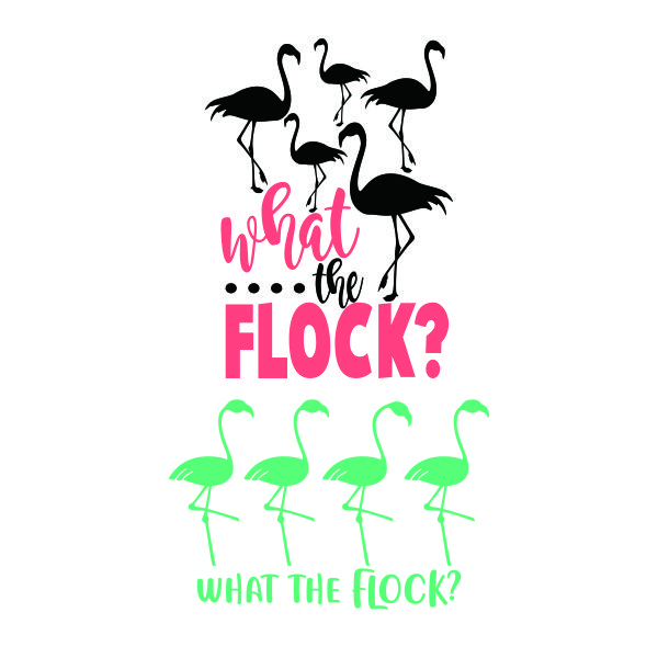 What the Flock Flamingos SVG Cuttable Design