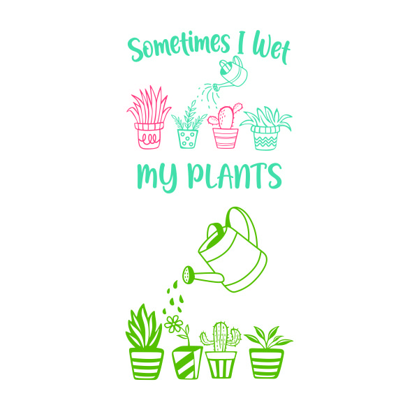 Sometimes I Wet My Plants SVG Cuttable Design