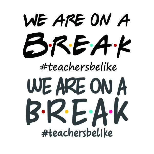 We Are on a Break #teachersbelike SVG Cuttable Design