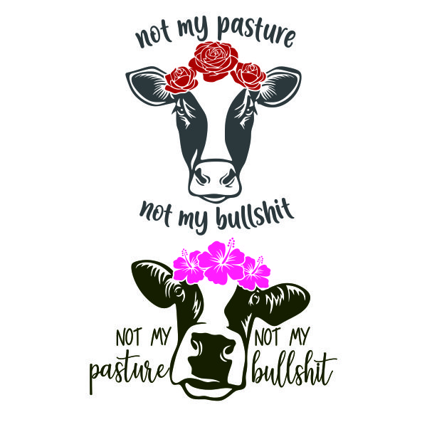 Not My Pasture Not my Bullshit Cow SVG Cuttable Design