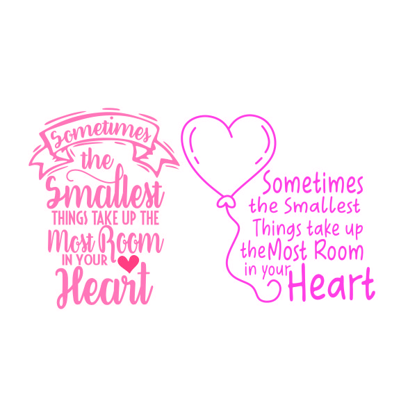 Sometimes the Smallest Things Take Up the Most Room in Your Heart SVG Cuttable Design