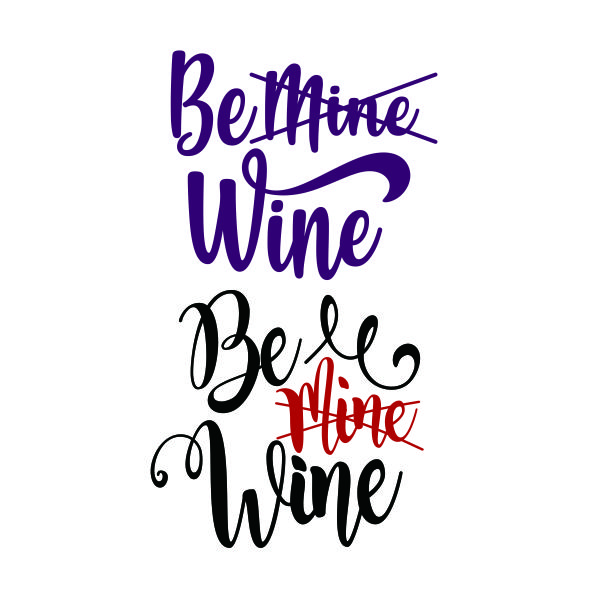Be Mine Be Wine SVG Cuttable Design