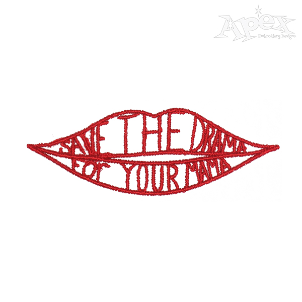 Save The Drama Lips Embroidery Design