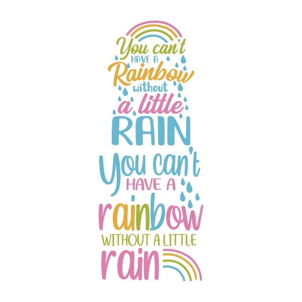 You Can't Have a Rainbow without a Little Rain SVG Cuttable Design