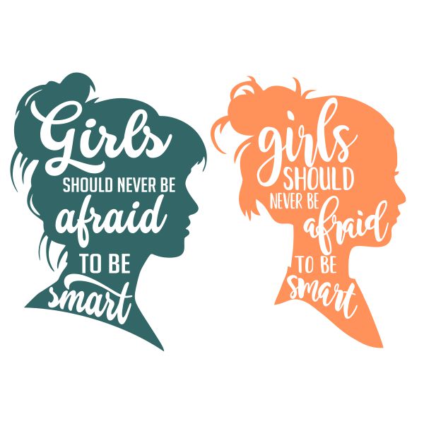 Girls Should Never Be Afraid To Be Smart Cuttable Design