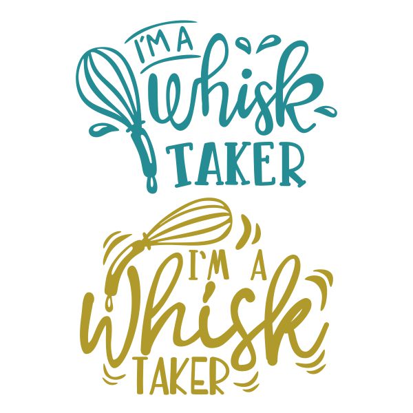 I'm A Whisk Taker Cuttable Design