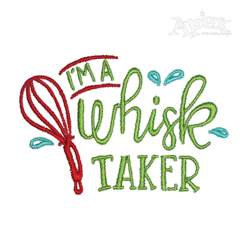 I'm A Whisk Taker Embroidery Design