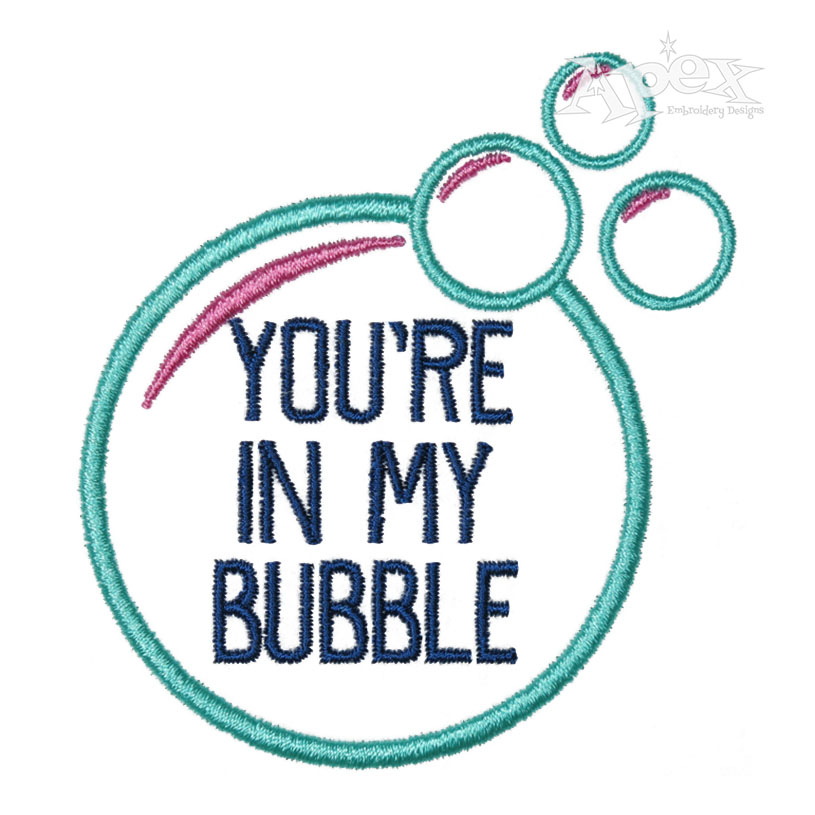 You're In My Bubble Embroidery Design