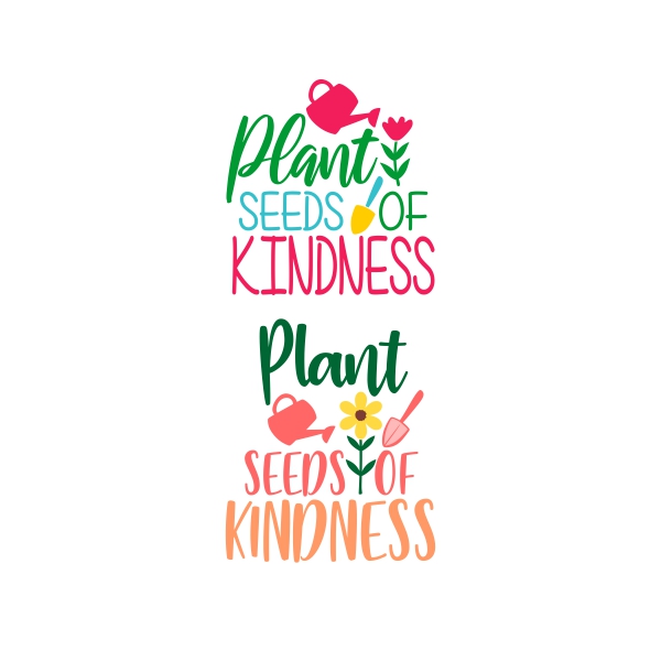 Plant Seeds Of Kindness SVG Cuttable Designs