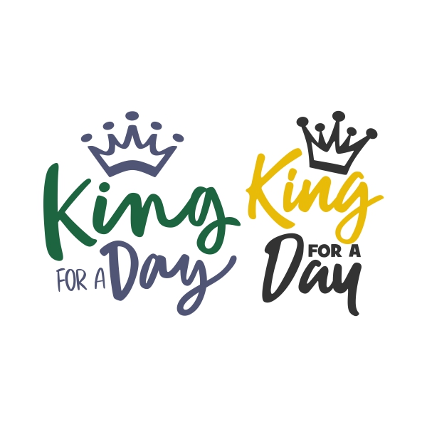 King for a Day SVG Cuttable Design