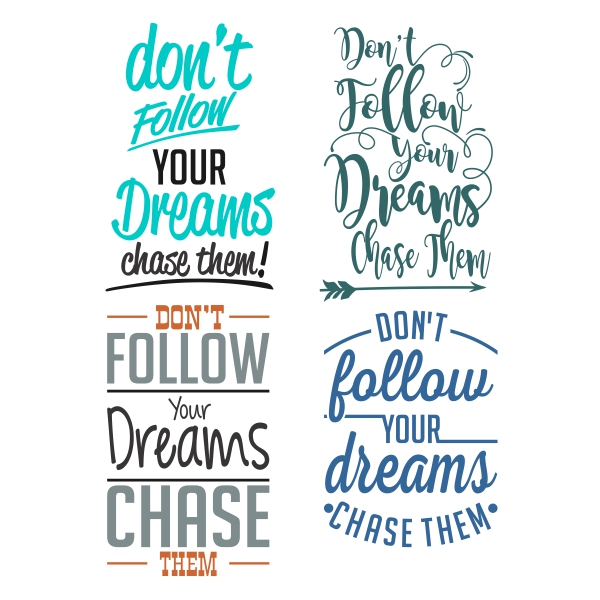 Dont follow your dreams Chase them