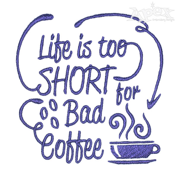 Life Short for Bad Coffee Embroidery Designs