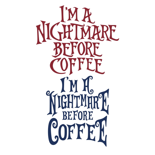 Free Free 180 Im A Nightmare Before Coffee Svg SVG PNG EPS DXF File