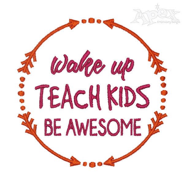 Wake Up Teach Kids Be Awesome Embroidery Design