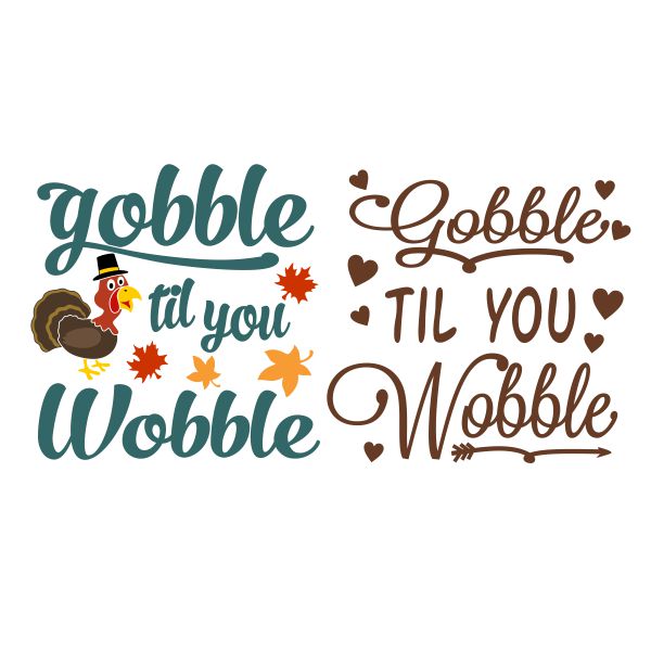 Thanksgiving Turkey Gobble Til You Wobble SVG Cuttable Design