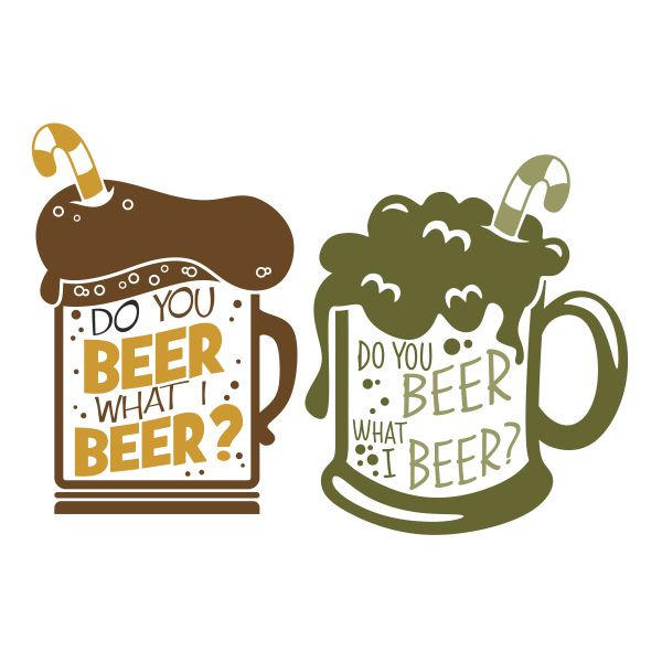 Do You Beer What I Beer? SVG Cuttable Design