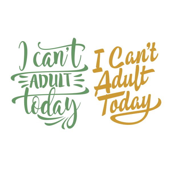 I Can't Adult Today SVG Cuttable Designs