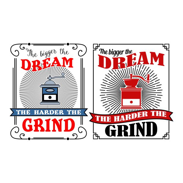 The Bigger The Dream The Harder The Grind SVG Cuttable Design