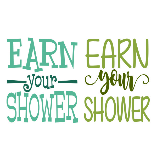 Earn Your Shower SVG Cuttable Design