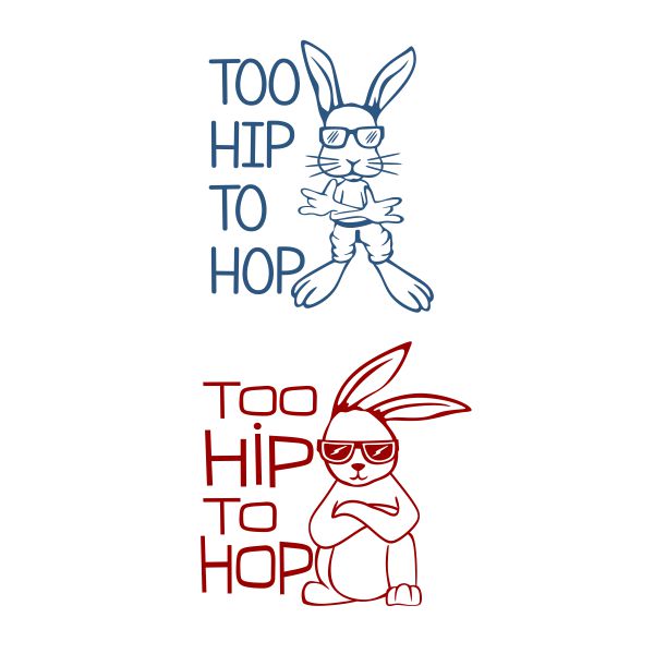 Too Hip to Hop Easter Bunny SVG Cuttable Design