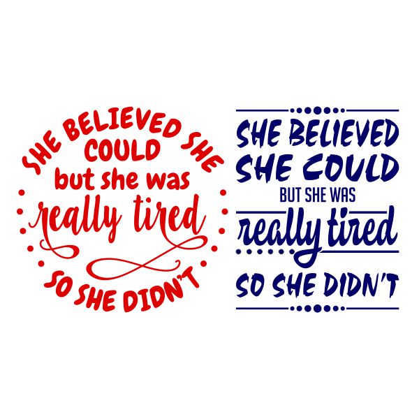 She Believed She Could But She Was Really Tired So She Didn't SVG Cuttable Designs