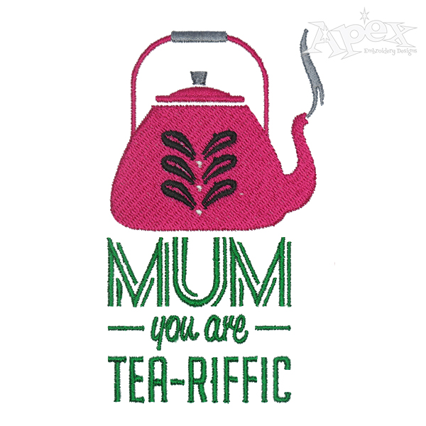 Mum You Are Tea-riffic Embroidery Design