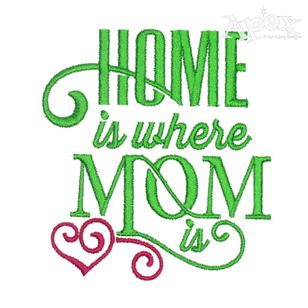 Home is Where Mom is Embroidery Design