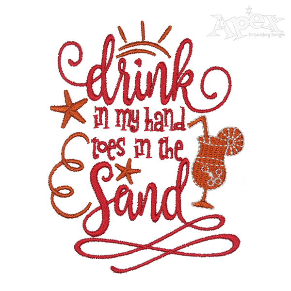 Drink in My Hand Toes in the Sand Embroidery Design