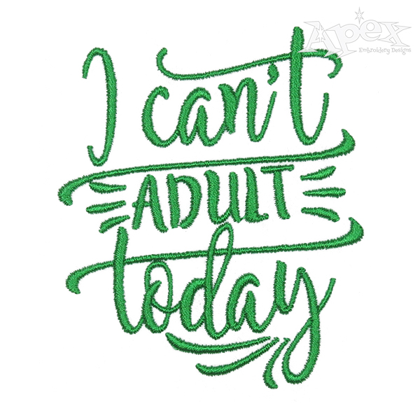 I Can't Adult Today Embroidery Design