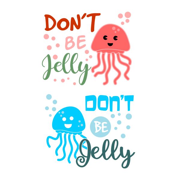 Don't Be Jelly Fish Jellyfish SVG Cuttable Design