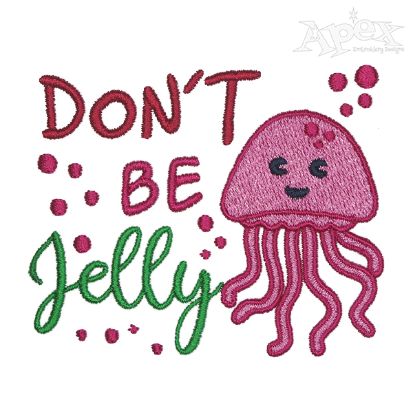 Don't Be Jelly Embroidery Design