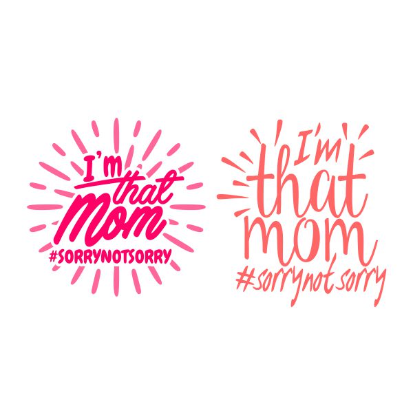 I'm That Mom SVG #sorrynotsorry SVG Cuttable Design