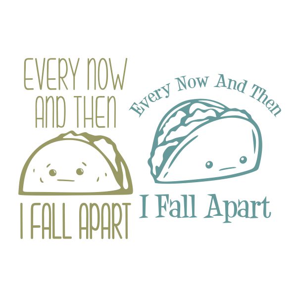Every Now and Then I Fall Apart Taco SVG Cuttable Design