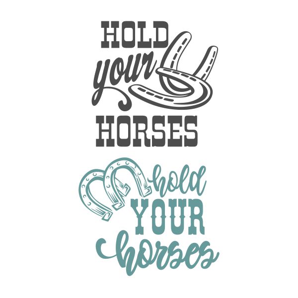 Hold Your Horses SVG Cuttable Design