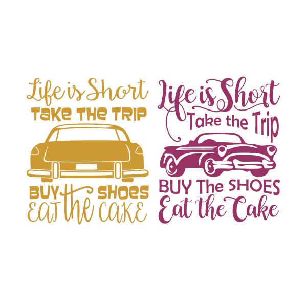 Life is Short Take the Trip Buy the Shoes Eat the Cakes SVG Cuttable Design