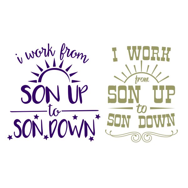 I Work From Son Up to Son Down SVG Cuttable Design