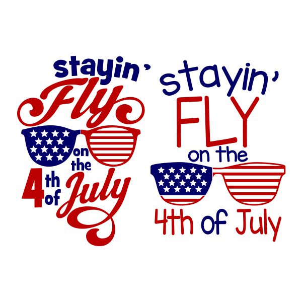 Stayin' Fly on the 4th of July SVG Cuttable Design